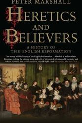 Cover Art for 9780300234589, Heretics and Believers: A History of the English Reformation by Peter Marshall