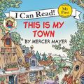 Cover Art for 9780060835507, This Is My TownMy First I Can Read Little Critter's - Level Pr... by Mercer Mayer