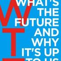 Cover Art for 9781847941862, WTF: What's the Future and Why It's Up to Us by Tim O'Reilly