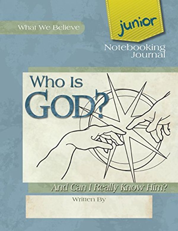 Cover Art for 9781940110196, Who Is God? Junior Notebooking Journal (What We Believe) by David Webb, Peggy Webb (2014) Spiral-bound by David Webb, Peggy Webb