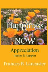 Cover Art for 9780945385875, Happiness Now Appreciation Makes It Happen by Frances B. Lancaster