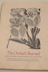 Cover Art for 9780911221008, The orchid observed: Five centuries of botanical illustration : an exhibit of books from the collections of William K. Glikbarg and the Stanford ... November 15, 1982, through January 15, 1983 by Sara Timby