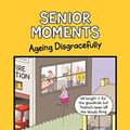 Cover Art for B0774X3BNJ, Senior Moments: Ageing Disgracefully: A timelessly funny cartoon collection by Whyatt by Tim Whyatt