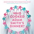 Cover Art for 9781846275661, Who Cooked Adam Smith's Dinner? by Katrine Marcal