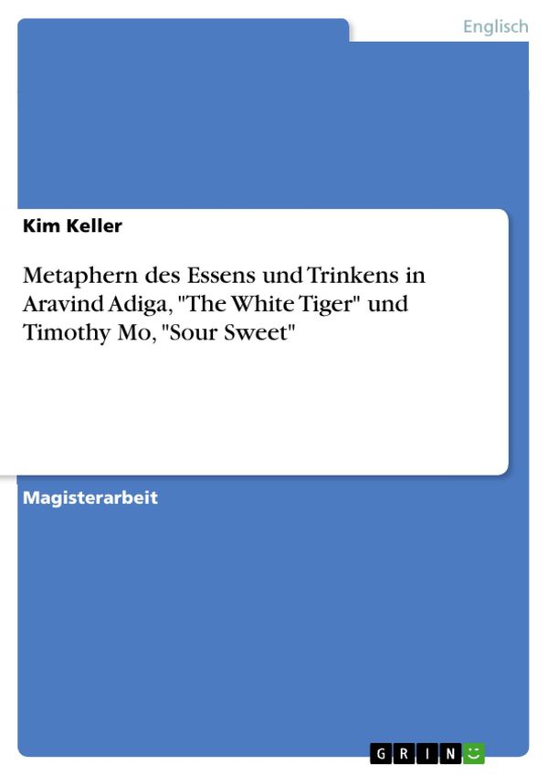 Cover Art for 9783656103905, Metaphern des Essens und Trinkens in Aravind Adiga, 'The White Tiger' und Timothy Mo, 'Sour Sweet' by Kim Keller