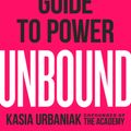 Cover Art for 9780593084519, Unbound: A Woman's Guide To Power by Kasia Urbaniak
