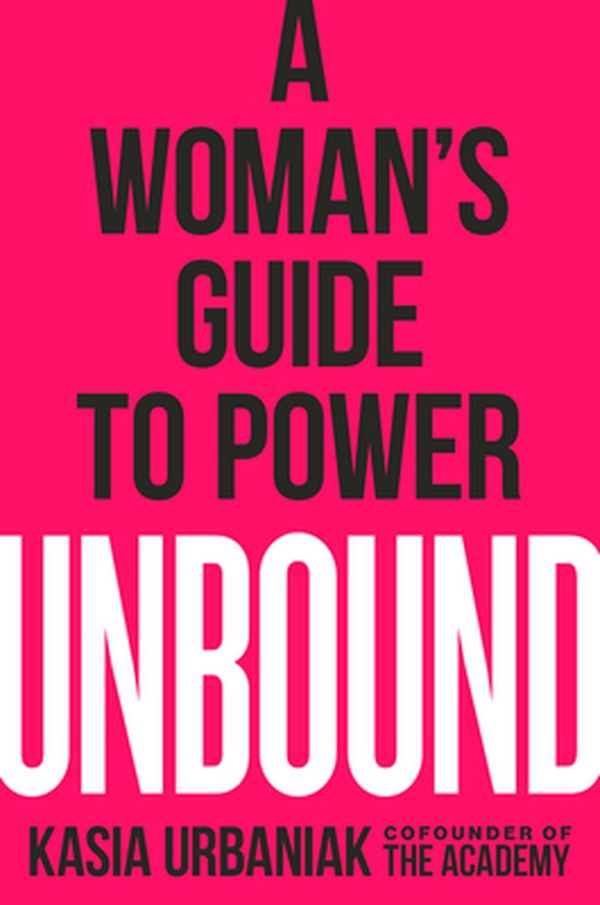 Cover Art for 9780593084519, Unbound: A Woman's Guide To Power by Kasia Urbaniak