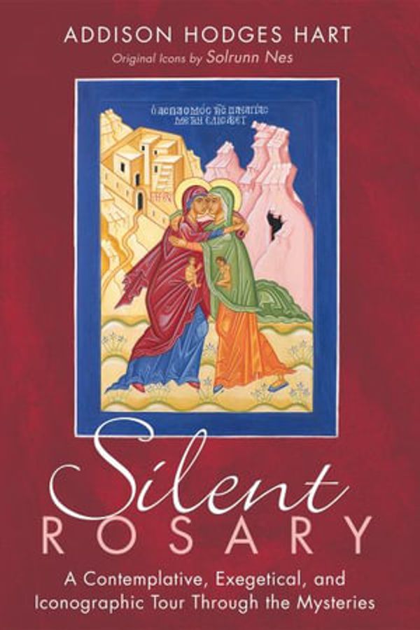 Cover Art for 9781725272323, Silent Rosary: A Contemplative, Exegetical, and Iconographic Tour Through the Mysteries by Addison Hodges Hart