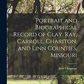 Cover Art for 9781016007719, Portrait and Biographical Record of Clay, Ray, Carroll, Chariton, and Linn Counties, Missouri by Firm Chapman