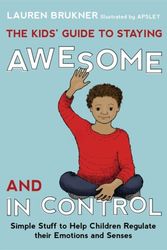 Cover Art for 9781849059978, The Kids' Guide to Staying Awesome and in Control: Simple Stuff to Help Children Regulate Their Emotions and Senses by Lauren Brukner