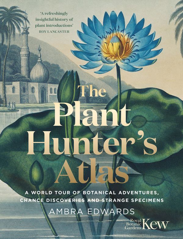 Cover Art for 9781529410112, The Plant-Hunter's Atlas: A World Tour of Botanical Adventures, Change Discoveries and Strange Specimens by Ambra Edwards