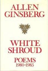 Cover Art for 9780060157142, White Shroud: Poems, 1980-1985 by Allen Ginsberg
