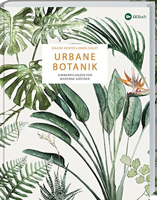 Cover Art for 9783784355047, Urbane Botanik: Zimmerpflanzen für moderne Gärtner by Emma Sibley