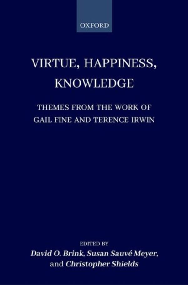 Cover Art for 9780198817277, Virtue, Happiness, Knowledge: Themes from the Work of Gail Fine and Terence Irwin by David O. Brink
