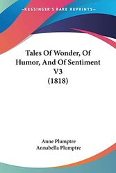 Cover Art for 9781437127430, Tales Of Wonder, Of Humor, And Of Sentiment V3 (1818) by Anne Plumptre