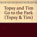 Cover Art for 9780216931381, Topsy and Tim Go to the Park by Jean Adamson, Gareth Adamson