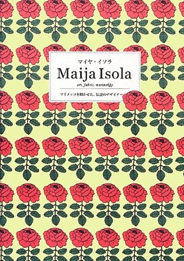 Cover Art for 9784756242921, Maija Isola Art, Fabric, Marimekko by Maija Isola; Eri Shimatsuka