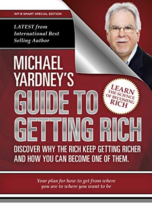 Cover Art for B017JI96P0, Michael Yardney's Guide To Getting Rich: Discover why the Rich keep getting richer, and how you can become one of them by Michael Yardney
