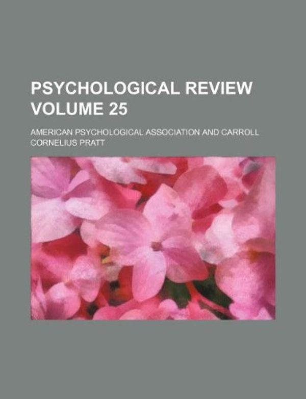 Cover Art for 9781130323863, Psychological Review Volume 25 by American Psychological Association