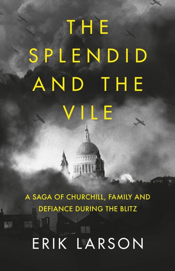 Cover Art for 9780008274955, The Splendid and the Vile: A Saga of Churchill, Family, and Defiance During the Bombing of London by Erik Larson