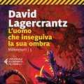 Cover Art for 9788829702015, L'uomo che inseguiva la sua ombra. Millennium (Vol. 5) by David Lagercrantz