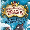 Cover Art for 9781444922226, How to Train Your Dragon: How to Ride a Dragon's Storm: Book 7 by Cressida Cowell