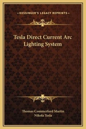 Cover Art for 9781169160484, Tesla Direct Current ARC Lighting System by Thomas Commerford Martin