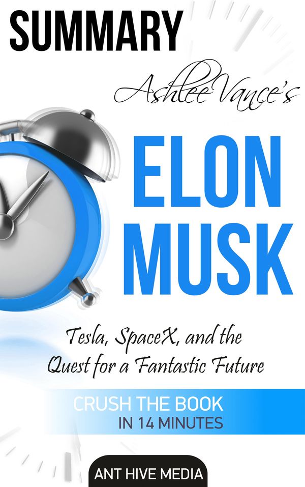 Cover Art for 9781310973413, Ashlee Vance's Elon Musk: Tesla, SpaceX, and the Quest for a Fantastic Future Summary by Ant Hive Media