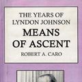 Cover Art for 9780736618298, Means of Ascent (The Years of Lyndon Johnson, Volume 2) by Robert A. Caro