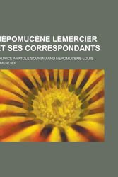 Cover Art for 9781235084614, Népomucène Lemercier et Ses Correspondants (French Edition) by Maurice Anatole Souriau