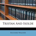 Cover Art for 9781286401934, Tristan and Isolde by Richard Wagner