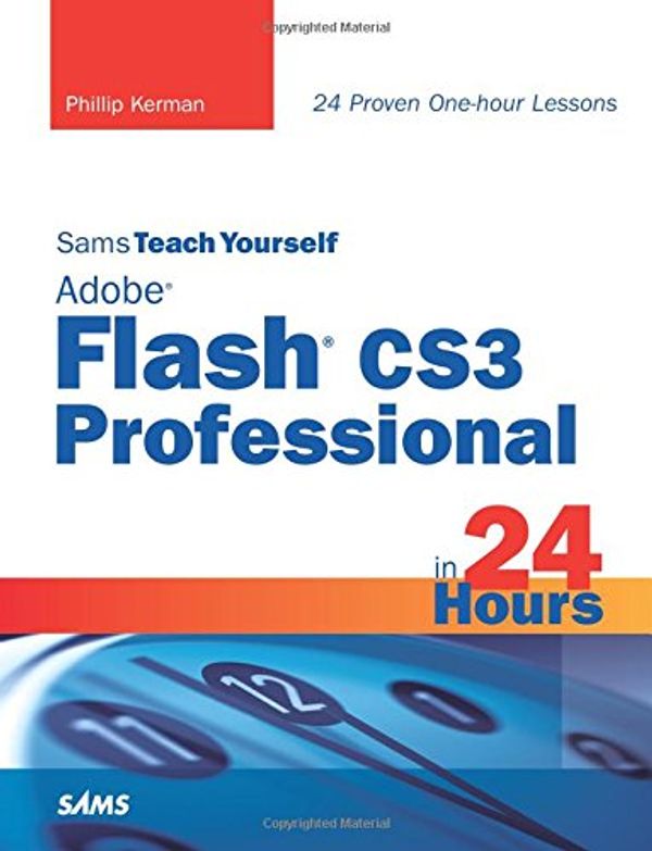 Cover Art for 9780672329371, Sams Teach Yourself Adobe Flash CS3 Professional in 24 Hours by Phillip Kerman