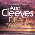 Cover Art for 9781743287217, Dead Water: The Shetland Series 5 by Ann Cleeves