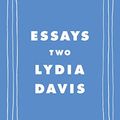 Cover Art for B084M1Y2ZT, Essays Two by Lydia Davis