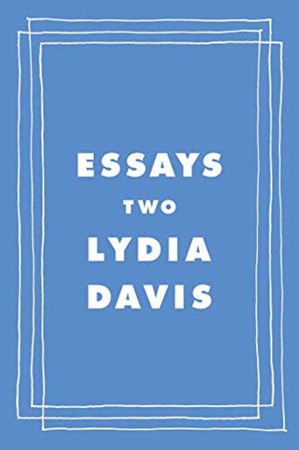 Cover Art for B084M1Y2ZT, Essays Two by Lydia Davis