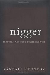Cover Art for B001UPFCZM, Nigger: The Strange Career of a Troublesome Word by Randall Kennedy