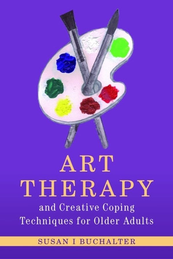 Cover Art for 9780857003096, Art Therapy and Creative Coping Techniques for Older Adults by Susan Buchalter