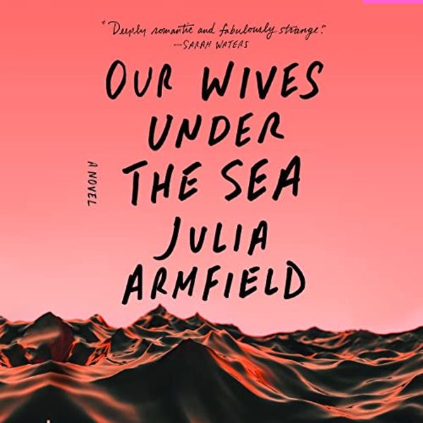 Cover Art for 9781666583670, Our Wives Under the Sea by Julia Armfield