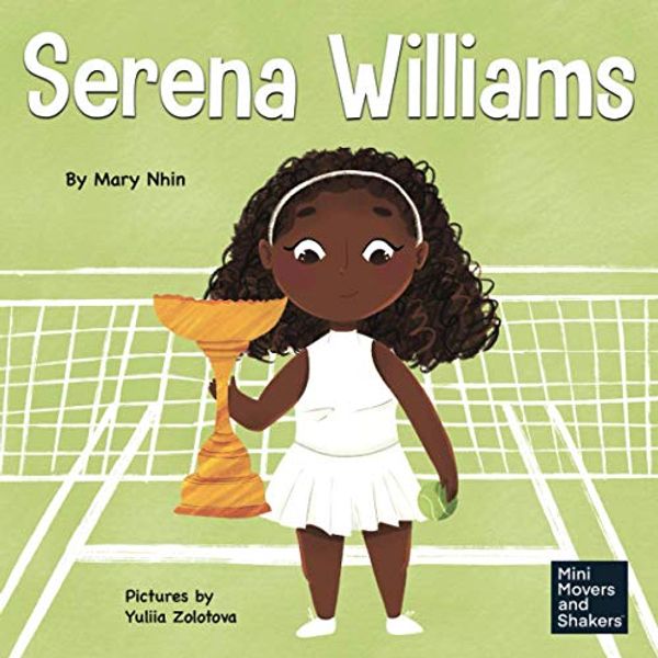 Cover Art for 9781637311219, Serena Williams: A Kid's Book About Mental Strength and Cultivating a Champion Mindset by Mary Nhin, Grit Press, Grow