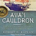 Cover Art for 9781452669199, Asia's Cauldron by Robert D. Kaplan