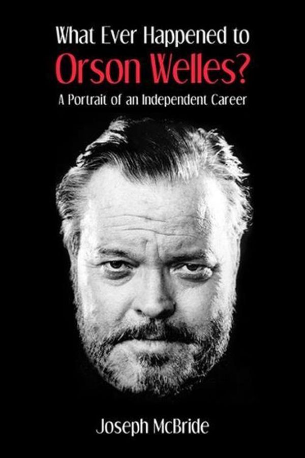 Cover Art for 9780813152370, What Ever Happened to Orson Welles?: A Portrait of an Independent Career by Joseph McBride