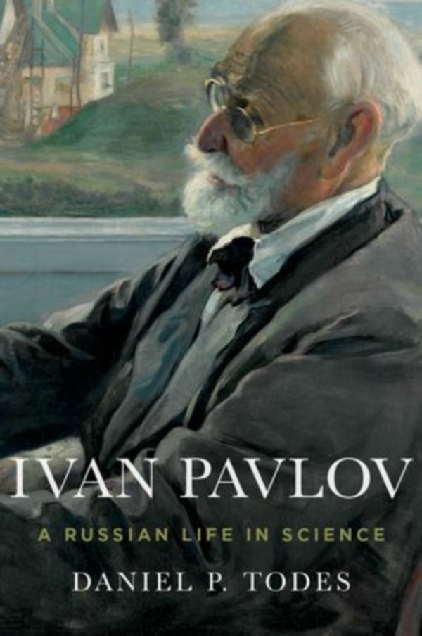 Cover Art for 9780199925193, Ivan Pavlov: A Russian Life in Science by Daniel P. Todes