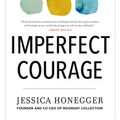 Cover Art for 9780735291294, Imperfect Courage: Live a Life of Purpose by Leaving Comfort and Going Scared by Jessica Honegger