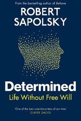 Cover Art for 9781847925534, Determined: The Science of Life Without Free Will by Sapolsky, Robert M