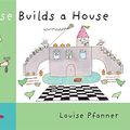 Cover Art for 9781921977756, Louise Builds a House by Louise Pfanner