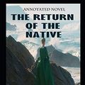 Cover Art for 9798682108459, The Return Of The Native By Thomas Hardy Annotated Novel by Thomas Hardy