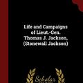 Cover Art for 9781296673802, Life and Campaigns of Lieut.-Gen. Thomas J. Jackson, (Stonewall Jackson) by Robert Lewis Dabney