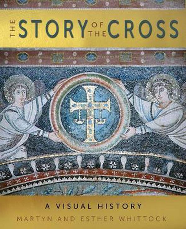 Cover Art for 9780745980638, The Story of the Cross: A Visual History by Esther Whittock, Martyn Whittock