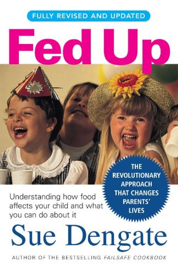 Cover Art for B004T6DIBO, Fed Up (Fully Revised and Updated): Understanding How Food Affects Your Child and What You Can Do About It by Sue Dengate