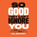 Cover Art for B01M04NWCP, So Good They Can't Ignore You by Cal Newport